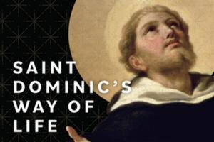 ‘St. Dominic’s Way of Life’ details the holy life of the founder of the Dominicans.