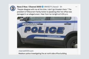 Wisconsin Family Action President Julaine Appling told News 3 Now that someone had started a fire in the pro-life office.