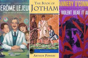 Covers of ‘Jérôme Lejeune: The Saintly Geneticist’ by Ana Braga-Henebry, ‘The Book of Jotham’ by Arthur Powers, and ‘The Violent Bear It Away’ by Flannery O’Connor
