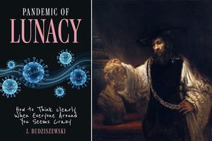Left: Cover of “Pandemic of Lunacy: How to Think Clearly When Everyone Around You Seems Crazy” by J. Budziszewski. Right: Rembrandt, “Aristotle With a Bust of Homer,” 1653, Metropolitan Museum of Art, New York.