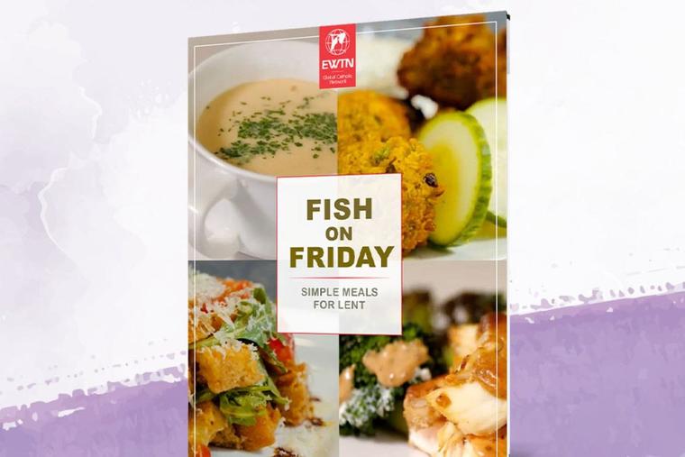EWTN Offers ‘Fish on Friday: Simple Meals for Lent’ EWTN Offers ‘Fish on Friday: Simple Meals for Lent’